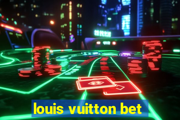 louis vuitton bet